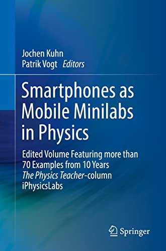 Smartphones as Mobile Minilabs in Physics: Edited Volume Featuring more than 70 Examples from 10 Years The Physics Teacher-column iPhysicsLabs von Springer
